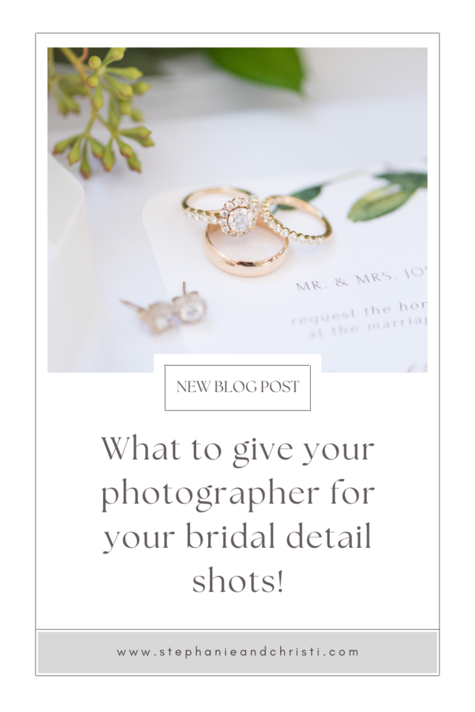 "what to give your photographer for your bridal detail shots" is written in grey text on a white background. There is a photo of gold wedding bands and a gold engagement ring with a halo sitting on top of wedding invitiations with greenery.